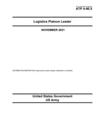 Title: Army Techniques Publication ATP 4-90.5 Logistics Platoon Leader November 2021, Author: United States Government Us Army