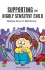 Supporting the Highly Sensitive Child: Making Sense of Meltdowns: