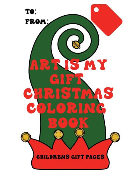 CHILDREN'S STOCKING STUFFER COLORING BOOK: 25 COLOR PAGES WITH TO/FROM TO GIVE THE GIFT OF CUSTOM ART CREATION (KIDS) ::CHRISTMAS, SANTA, REINDEER, ORNAMENT, PRESENTS