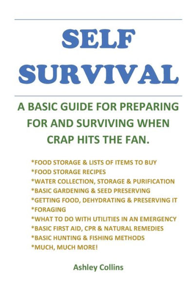 Self Survival - A Basic Guide For Preparing For And Surviving When Crap Hits the Fan