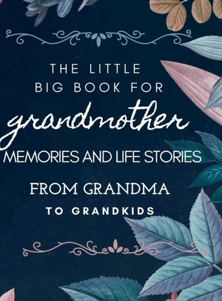 The little big book for grandmothers: Memories and Life Stories From Grandma To Grandkids