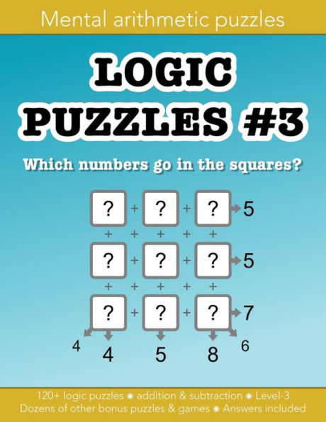 Logic Puzzles 3 mental arithmetic number puzzles and other games: 120+ puzzle grids and dozens of orher fun activities:Education resources by Bounce Learning Kids