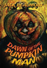 Title: Dawn of The Pumpkin Man, Author: Jack Beaumont