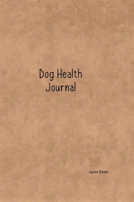 Title: Dog Health Journal, Author: Lynn  E Dean