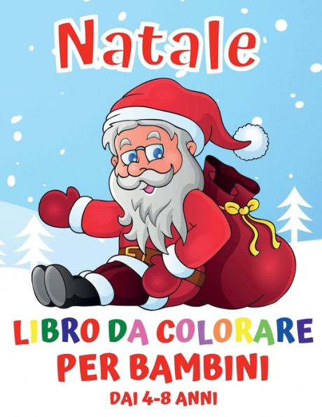 Natale Libro da Colorare per Bambini dai 4-8 Anni: 100 Pagine di Natale Semplici da Colorare con Babbo Natale, Renne, Pupazzi di neve, Alberi di Natale e tanti altri Diseg