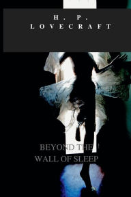 Title: BEYOND THE WALL OF SLEEP, Author: H. P. Lovecraft