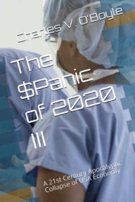 Title: The $Panic of 2020 III: A 21st Century Apocalyptic Collapse of USA Economy, Author: Charles O'boyle