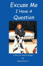 Excuse Me I Have A Question