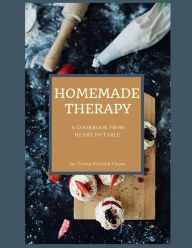 Title: Homemade Therapy: A Cookbook From Heart to Table, Author: Tyson Chase