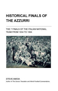 Title: Historical Finals of The Azzurri, Author: Steve Amoia
