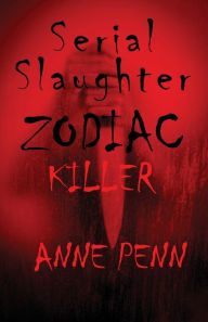 Title: Serial Slaughter Zodiac Killer Author Anne Penn, Author: Anne Penn