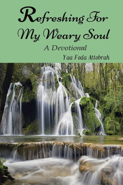 Refreshing For My Weary Soul: A Devotional: