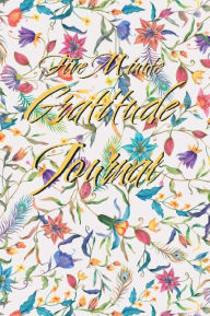 Title: 5 MINUTE GRATITUDE JOURNAL: 52 weeks 365 days gratitude journal be-thankful-for-each-day, be-thankful-for-what-you-have gratitude-mind., Author: Beta Books Publishing