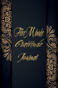 Title: 5 MINUTE GRATITUDE JOURNAL: 52 weeks 365 days gratitude journal be-thankful-for-each-day, be-thankful-for-what-you-have gratitude-mind., Author: Beta Books Publishing