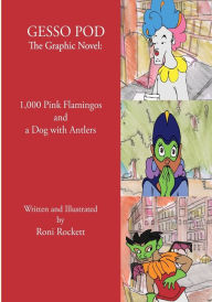 Title: GESSO POD: 1,000 Pink Flamingos and a Dog with Antlers:A Parody of GESSO SQUAD, Author: Roni Rockett