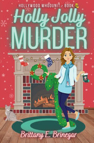Title: Holly Jolly Murder: A Humorous Cozy Mystery, Author: Brittany E. Brinegar
