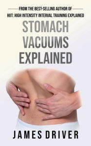 Title: Stomach Vacuums Explained, Author: James Driver