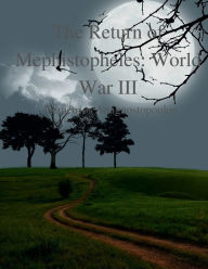 Title: The Return of Mephistopheles: World War III:, Author: Demetrios Anagnostopoulos