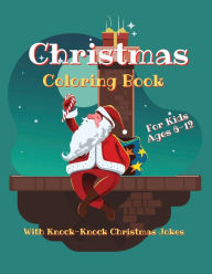 Title: Christmas Coloring Book For Kids Ages 6-12 With Knock-Knock Christmas Jokes: 30 Holiday-Themed Images To Color & 30 Funny Xmas Jokes, Author: Simple Cents Journals