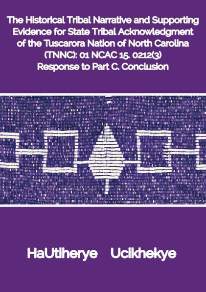 The Historical Tribal Narrative and Supporting Evidence for State Tribal Acknowledgment of the Tuscarora Nation of NC