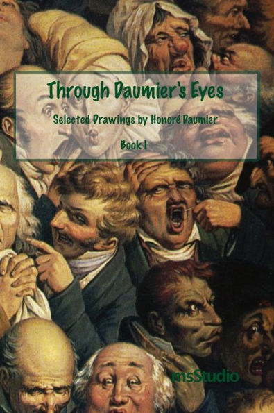 Through Daumier's Eyes: Selected Drawings by Honorï¿½ Daumier Book I