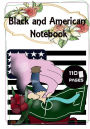 Black and American Notebook: christmas gifts for kids, birthday gifts for kids, gifts for black boys, men, women, african american gifts, girls