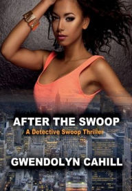 Title: After The Swoop: A Detective Swoop Thriller, Author: Gwendolyn Cahill