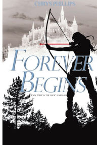 Title: Magic Wars: Forever Begins:, Author: Chrys Phillips