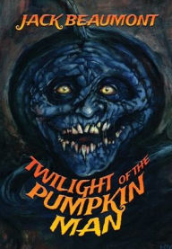 Title: Twilight of The Pumpkin Man, Author: Jack Beaumont