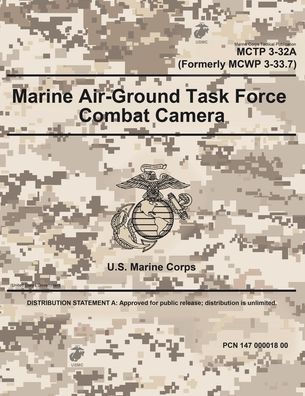 Marine Corps Tactical Publication MCTP 3-32A (Formerly MCWP 3-33.7) Air-Ground Task Force Combat Camera