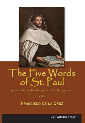 The Five Words of St. Paul by which to Live for the Grace of a Happy Death