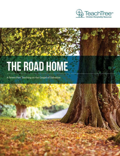 the Road Home: - A Seven-Part Teaching on Gospel of Salvation