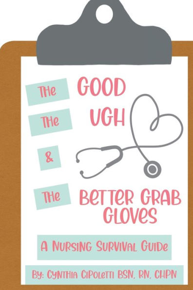 The Good, The Ugh, & The Better Grab Gloves: A Nursing Survival Guide