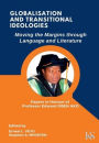 GLOBALISATION AND TRANSITIONAL IDEOLOGIES: Moving the Margins through Language and Literature