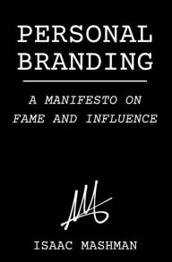 Title: Personal Branding: A Manifesto on Fame and Influence, Author: Isaac Mashman