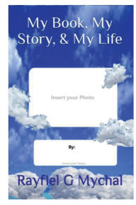 Title: My Book, My Story, & My Life, Author: Rayfiel G. Mychal