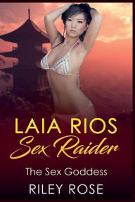 Title: Laia Rios - Sex Raider: The Sex Goddess, Author: Riley Rose