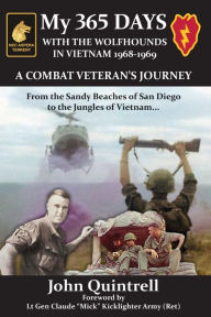 Title: My 365 DAYS!! WITH THE WOLFHOUNDS IN VIETNAM 1968-1969: A COMBAT VETERAN'S JOURNEY, Author: John Quintrell