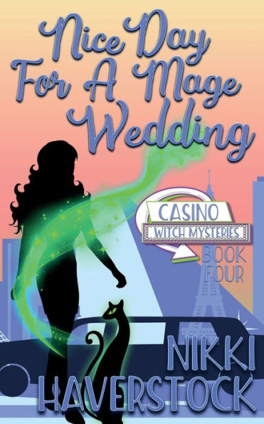 Nice Day for a Mage Wedding: Casino Witch Mysteries 4