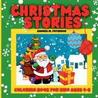 Title: Christmas Stories Coloring Book for Kids Ages 4-8: 30 Coloring Pages with Cheerful Winter Designs for Children and Toddlers that will make their Xmas Holiday Merry, Joyful, Author: Peterson Andrea M.