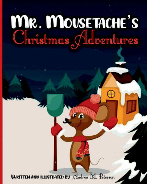 Mr. Mousetache's Christmas Adventures: Written and Illustrated by Andrea M. Peterson:An incredible Bed time Story Book for kids ages 3-5, 4-8 28 Colored Pages with Cheerful Winter Designs for Children