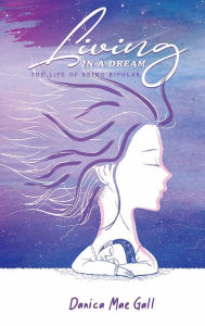 Title: Living in a Dream: The Life of Being Bipolar, Author: Danica Mae Gall