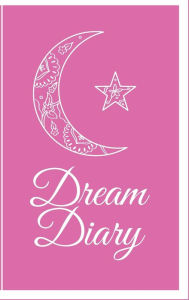 Title: Dream Diary: A Fun Journal for Your Dreams and Their Interpretations . . ., Author: Goddess Publishing
