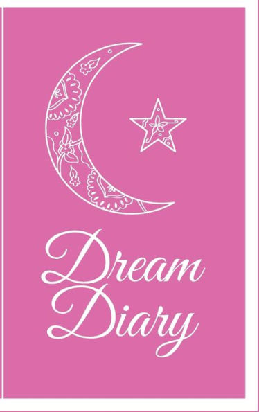 Dream Diary: A Fun Journal for Your Dreams and Their Interpretations . . .