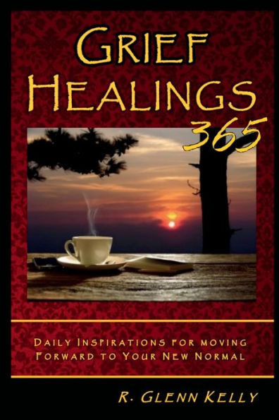 Grief Healings 365: Daily Inspirations for Moving Forward to Your New Normal