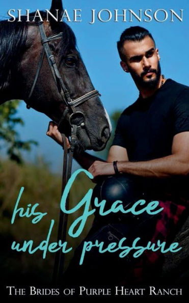 His Grace Under Pressure: a Purple Heart Ranch Holiday Romance