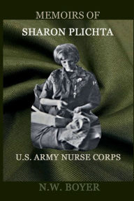 Title: Memoirs of Sharon Plichta: U.S. Army Nurse Corps, Author: Nancy Boyer
