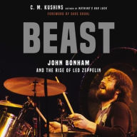 Title: Beast: John Bonham and the Rise of Led Zeppelin, Author: C.M. Kushins