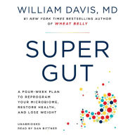 Title: Super Gut: A Four-Week Plan to Reprogram Your Microbiome, Restore Health, and Lose Weight, Author: William Davis M.D.