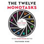 The Twelve Monotasks: Do One Thing at a Time to Do Everything Better